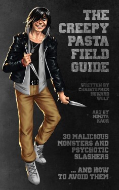 Cover image for The Creepypasta Field Guide: The Official Field Guide to Creepypasta Creatures &amp; Killers