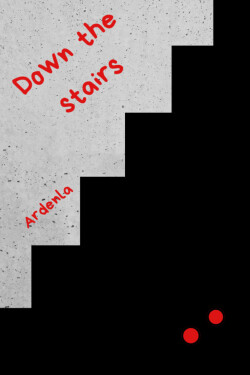 Down the stairs written by Ardenla