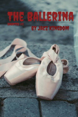 The Haunted: The Ballerina (Part 3) written by KingdomofNightmares7
