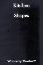 Kitchen Shapes written by Morilix07