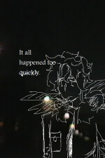 It All Happened Too Quickly written by 4ngelmoth