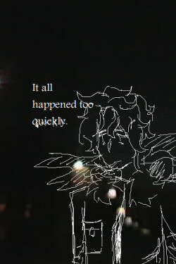 It All Happened Too Quickly written by 4ngelmoth