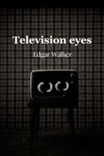 Television eyes written by Edgar_Walker