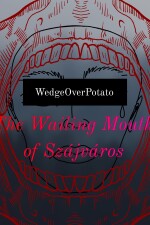 The Wailing Mouth of Szájváros written by WedgeOverPotato