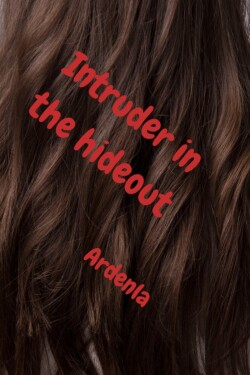Intruder in the hideout written by Ardenla