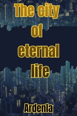 The city of eternal life written by Ardenla