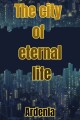 The city of eternal life written by Ardenla