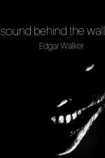 sound behind the wall written by Edgar_Walker