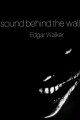 sound behind the wall written by Edgar_Walker