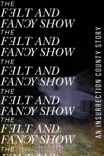 The Felt and Fancy Show written by Insurrection County