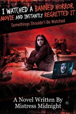 I Watched A Banned Movie And I Instantly Regretted It written by MistressMidnight