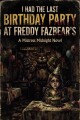 I Had The Last Birthday Party At Freddy Fazbear's written by MistressMidnight