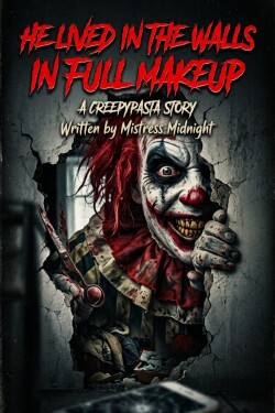 He Lived In The Walls In Full Makeup written by MistressMidnight