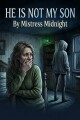 He Is Not My Son written by MistressMidnight