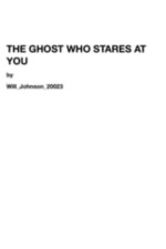 The Ghost Who Stares at You written by Will_Johnson_20023