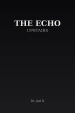The Echo Upstairs written by Dr. Jaleel II